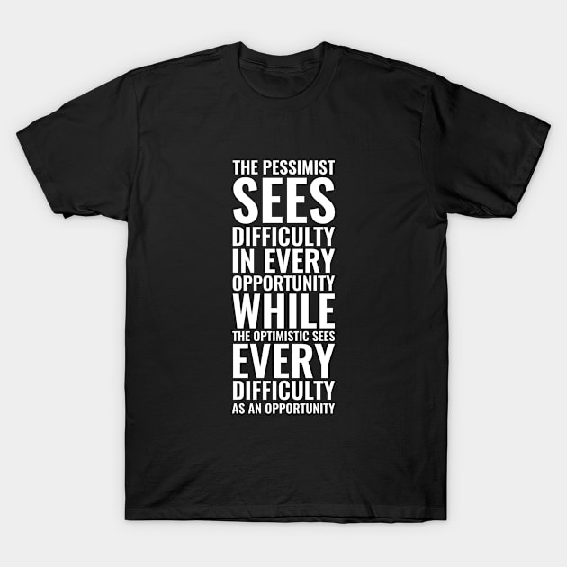 The pessimist sees difficulty in every opportunity while the optimistic sees every difficulty as an opportunity | Inspirational T-Shirt by Inspirify